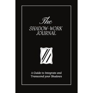 The Shadow Work Journal: A Guide to Integrate and Transcend your Shadows